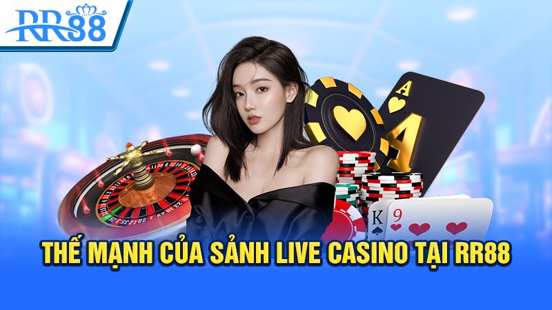 Thế mạnh của sảnh live casino tại RR88