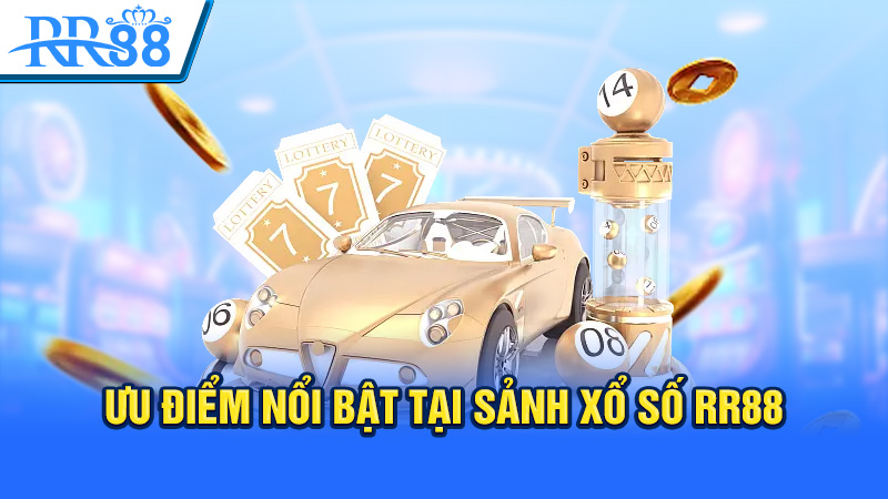 Ưu điểm nổi bật tại sảnh xổ số RR88 